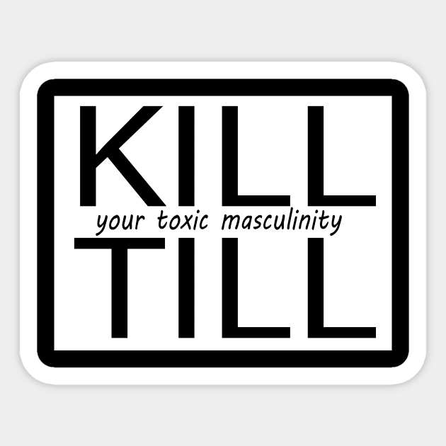 kill till your toxic masculinity Sticker by l designs